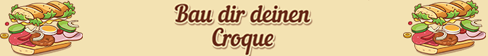 Bau dir deinen Croque