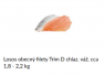 1. LOSOS OBECNÝ FILET TRIM D 1,8-2,2 kg	