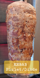 LES KEBABS (mixte poulet/dinde)