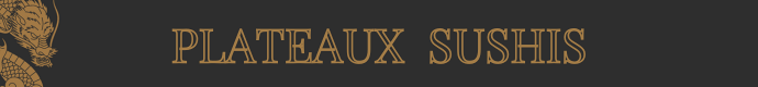 PLATEAUX SUSHIS