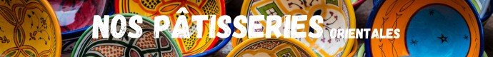 Nos Pâtisseries Orientales ☀️