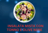 INSALATA MISTA CON TONNO E OLIVE NERE