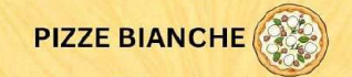 PIZZE BIANCHЕ